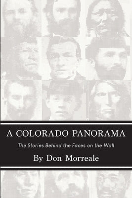 A Colorado Panorama: The Stories Behind the Faces on the Wall by Morreale, Don