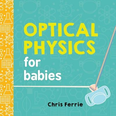 Optical Physics for Babies by Ferrie, Chris