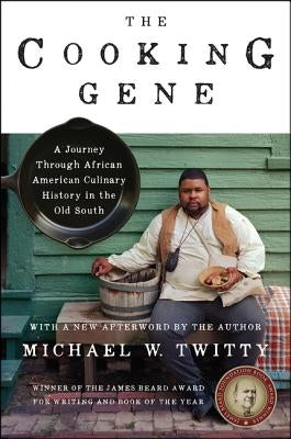 The Cooking Gene: A Journey Through African American Culinary History in the Old South: A James Beard Award Winner by Twitty, Michael W.