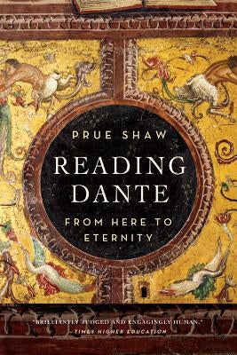 Reading Dante: From Here to Eternity by Shaw, Prue