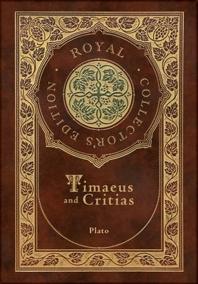 Timaeus and Critias (Royal Collector's Edition) (Case Laminate Hardcover with Jacket) by Plato