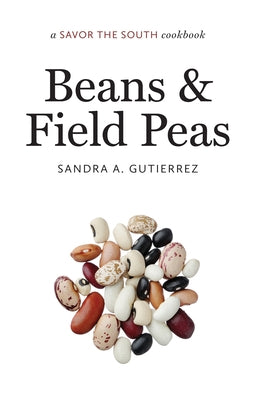 Beans and Field Peas: A Savor the South Cookbook by Gutierrez, Sandra A.