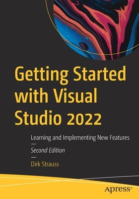 Getting Started with Visual Studio 2022: Learning and Implementing New Features by Strauss, Dirk