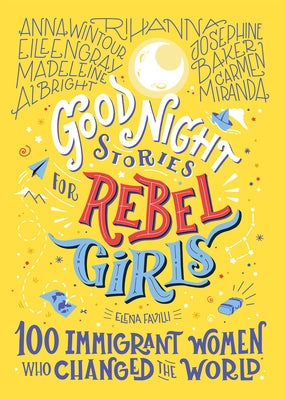 Good Night Stories for Rebel Girls: 100 Immigrant Women Who Changed the World by Favilli, Elena