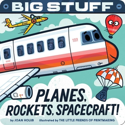 Big Stuff Planes, Rockets, Spacecraft! by Holub, Joan