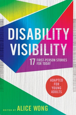 Disability Visibility (Adapted for Young Adults): 17 First-Person Stories for Today by Wong, Alice