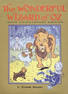 The Wonderful Wizard of Oz: 100th Anniversary Edition by Baum, L. Frank