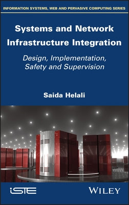 Systems and Network Infrastructure Integration: Design, Implementation, Safety and Supervision by Helali, Saida