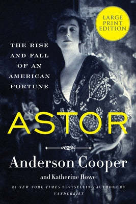 Astor: The Rise and Fall of an American Fortune by Cooper, Anderson