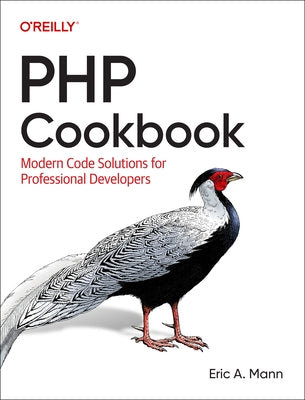 PHP Cookbook: Modern Code Solutions for Professional Developers by Mann, Eric