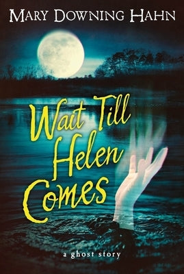 Wait Till Helen Comes: A Ghost Story by Hahn, Mary Downing