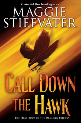 Call Down the Hawk (the Dreamer Trilogy, Book 1): Volume 1 by Stiefvater, Maggie