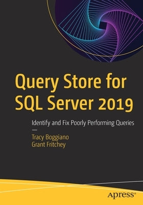 Query Store for SQL Server 2019: Identify and Fix Poorly Performing Queries by Boggiano, Tracy