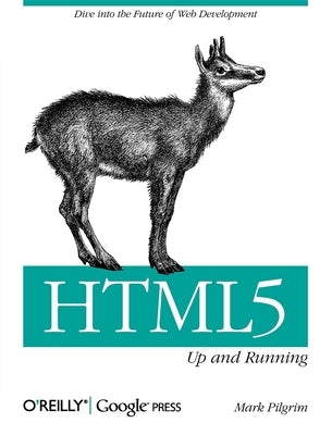 Html5: Up and Running: Dive Into the Future of Web Development by Pilgrim, Mark