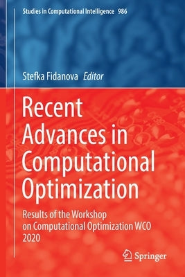 Recent Advances in Computational Optimization: Results of the Workshop on Computational Optimization Wco 2020 by Fidanova, Stefka