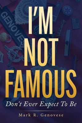 I'm Not Famous: Don't Ever Expect To Be by Genovese, Mark