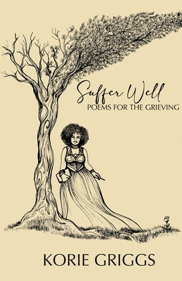 Suffer Well: Poems for the Grieving by Griggs, Korie