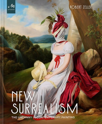 New Surrealism: The Uncanny in Contemporary Painting by Zeller, Robert