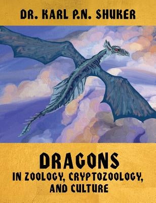 Dragons in Zoology, Cryptozoology, and Culture by Shuker, Karl P. N.