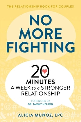 No More Fighting: The Relationship Book for Couples: 20 Minutes a Week to a Stronger Relationship by Mu&#241;oz, Alicia