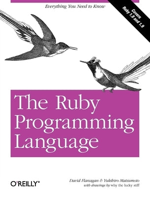 The Ruby Programming Language: Everything You Need to Know by Flanagan, David