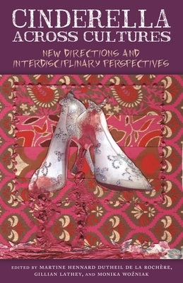 Cinderella Across Cultures: New Directions and Interdisciplinary Perspectives by Hennard Dutheil de la Rochere, Martine