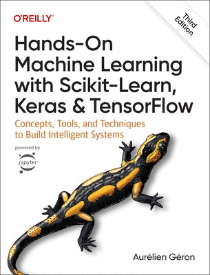 Hands-On Machine Learning with Scikit-Learn, Keras, and Tensorflow: Concepts, Tools, and Techniques to Build Intelligent Systems by G&#233;ron