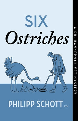 Six Ostriches: A Dr. Bannerman Vet Mystery by Schott, Philipp