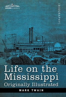 Life on the Mississippi: Originally Illustrated by Twain, Mark