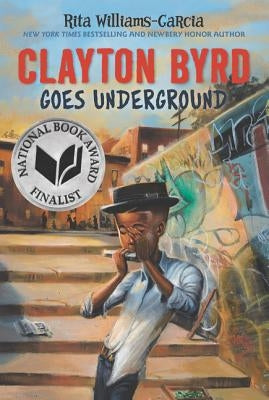 Clayton Byrd Goes Underground by Williams-Garcia, Rita