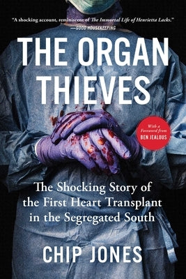 The Organ Thieves: The Shocking Story of the First Heart Transplant in the Segregated South by Jones, Chip