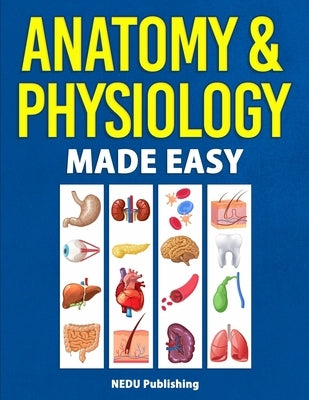 Anatomy & Physiology Made Easy by Nedu