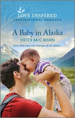 A Baby in Alaska: An Uplifting Inspirational Romance by McCahan, Heidi