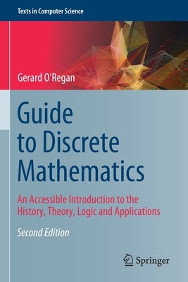 Guide to Discrete Mathematics: An Accessible Introduction to the History, Theory, Logic and Applications by O'Regan, Gerard