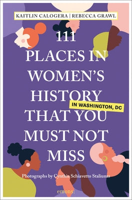 111 Places in Women's History in Washington That You Must Not Miss by Calogera, Kaitlin