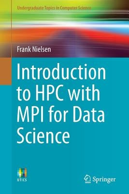 Introduction to HPC with Mpi for Data Science by Nielsen, Frank