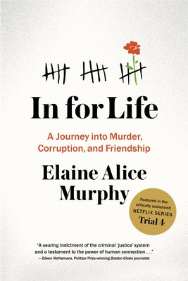 In for Life: A Journey Into Murder, Corruption, and Friendship by Murphy, Elaine A.