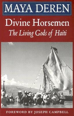 Divine Horsemen: The Living Gods of Haiti (Revised) by Deren, Maya