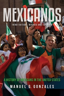 Mexicanos: A History of Mexicans in the United States by Gonzales, Manuel