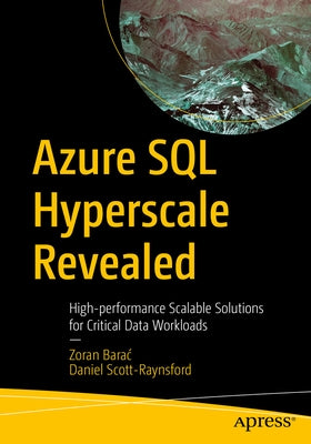 Azure SQL Hyperscale Revealed: High-Performance Scalable Solutions for Critical Data Workloads by Barac, Zoran