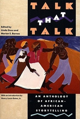 Talk That Talk: An Anthology of African-American Storytelling by Goss, Linda