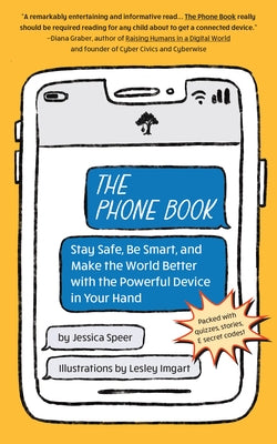 The Phone Book: Stay Safe, Be Smart, and Make the World Better with the Powerful Device in Your Hand by Speer, Jessica