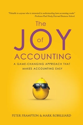 The Joy of Accounting: A Game-Changing Approach That Makes Accounting Easy by Frampton, Peter