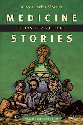 Medicine Stories: Essays for Radicals by Levins Morales, Aurora