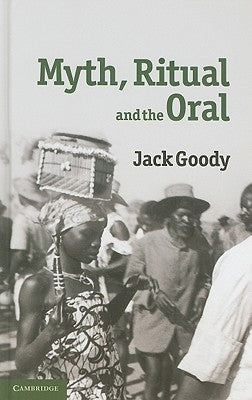 Myth, Ritual and the Oral by Goody, Jack