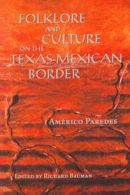 Folklore and Culture on the Texas-Mexican Border by Paredes, Am&#233;rico