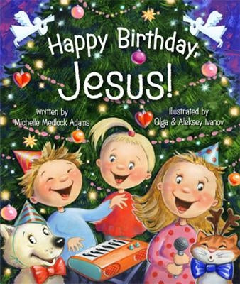 Happy Birthday, Jesus! by Adams, Michelle Medlock