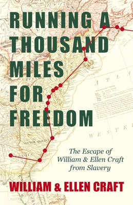 Running a Thousand Miles for Freedom - The Escape of William and Ellen Craft from Slavery;With an Introductory Chapter by Frederick Douglass by Craft, William