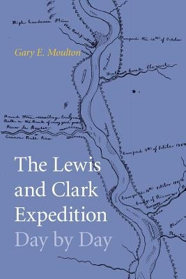 The Lewis and Clark Expedition Day by Day by Moulton, Gary E.