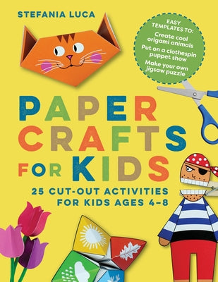 Paper Crafts for Kids: 25 Cut-Out Activities for Kids Ages 4-8 by Luca, Stefania